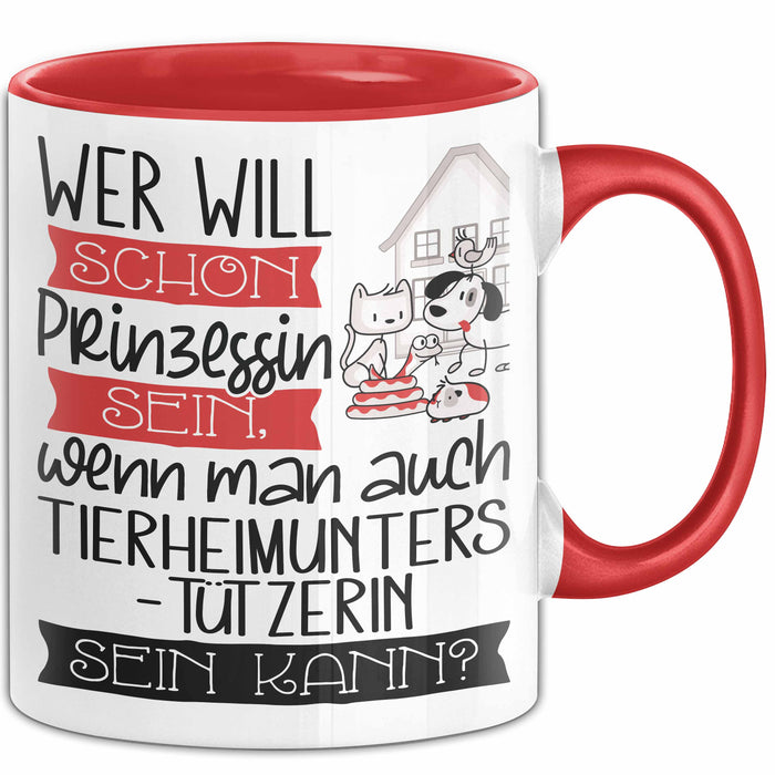 Tierheimunterstützerin Tasse Geschenk Spruch Wer Will Schon Prinzessin Sein Wenn Man Auch Tierheimunterstützerin Sein Kann Rot Trendation