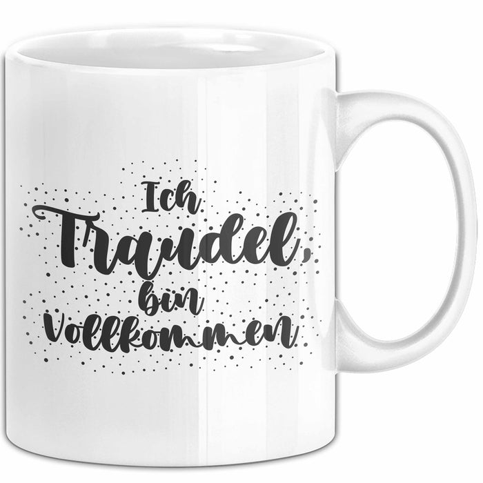 Traudel Tasse Ich Traudel, Bin Vollkommen Geschenk Weiß Trendation