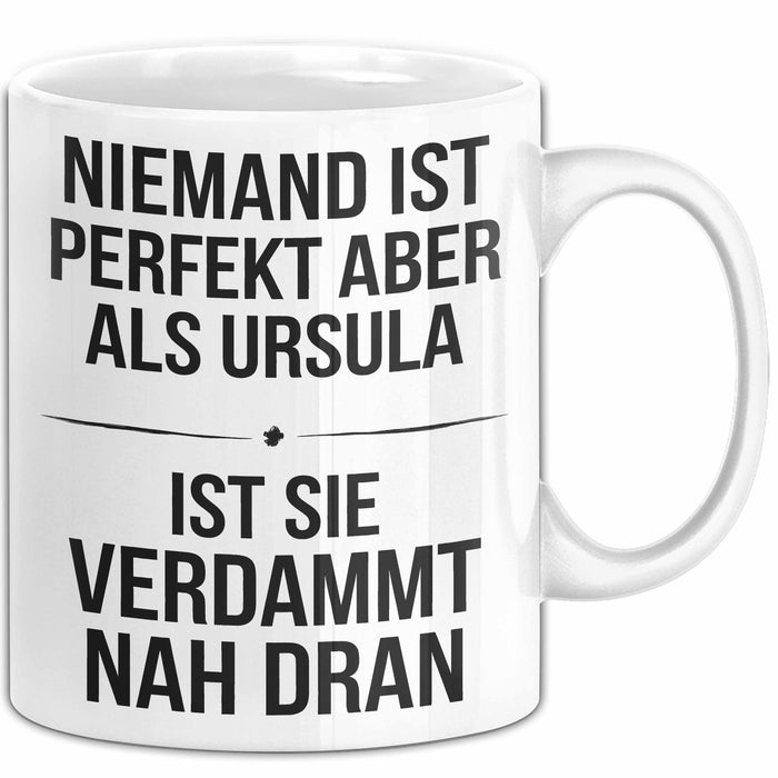 Ursula Tasse Geschenk Niemand Ist Perfekt Ursula Verdammt Nah Dran Geschenkidee Weiß Trendation