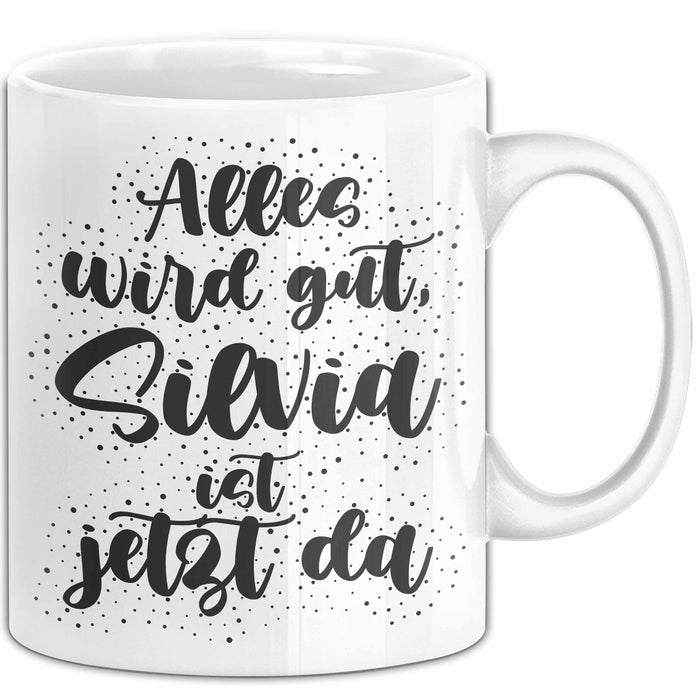 Silvia Tasse Alles Wird Gut, Silvia Ist Jetzt Da Geschenk
