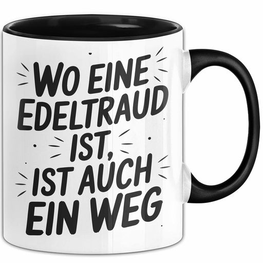Edeltraud Tasse Geschenk Wo Eine Edeltraud Ist Ist Auch Ein Weg Geschenkidee Becher mit Name Schwarz Trendation