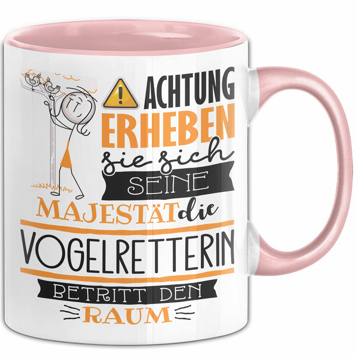 Vogelretterin Tasse Geschenk Lustiger Spruch Bitte Erheben Sie Sich Seine Majestät Die Vogelretterin Betritt Den Raum Rosa Trendation