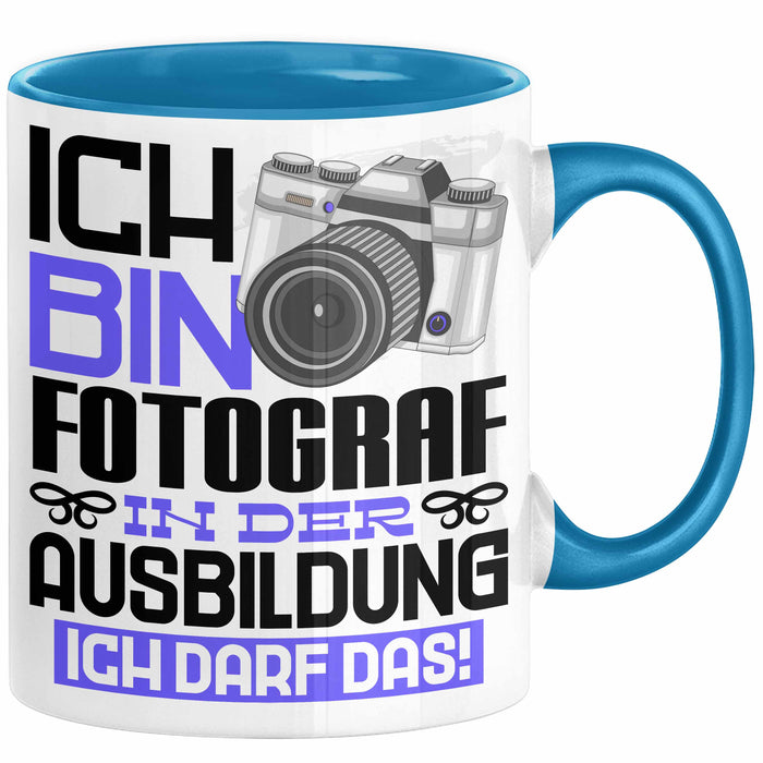 Fotograf Ausbildung Tasse Geschenk Ich Bin Fotograf In Der Ausbildung Ich Darf Das Geschenkidee Spruch Blau Trendation