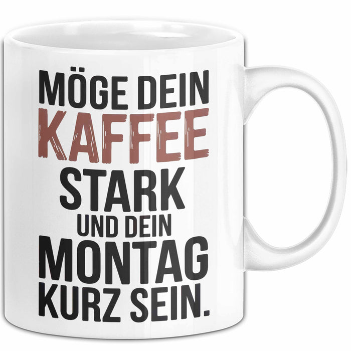 Kaffeeliebhaber Tasse Geschenk Lustige Geschenkidee Spruch Möge Dein Kaffee Stark Und Dein Montag Kurz Sein Weiß Trendation