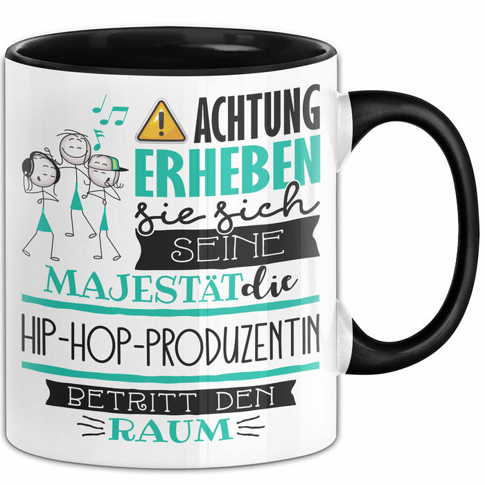 Hip-Hop-Produzentin Tasse Geschenk Lustiger Spruch Bitte Erheben Sie Sich Seine Majestät Die Hip-Hop-Produzentin Betritt Den Raum Schwarz Trendation