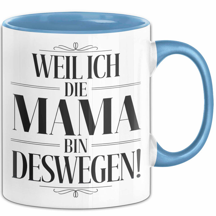 Mama Muttertag Tasse Becher Geschenk Lustige Geschenkidee Spruch Weil Ich Die Mama Bin Deswegen Blau Trendation
