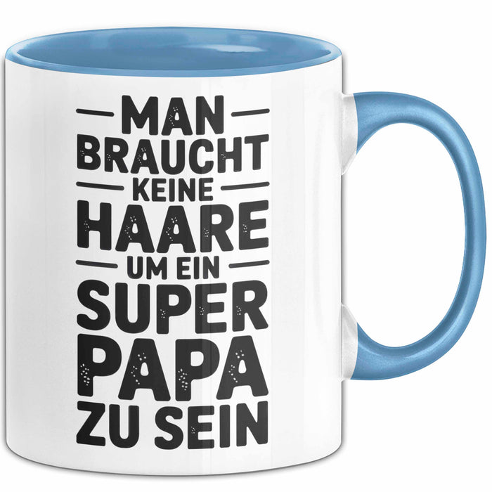 Papa Vatertag Tasse Becher Geschenk Lustige Geschenkidee Spruch Man Braucht Keine Haare Um Ein Super Papa Zu Sein Blau Trendation