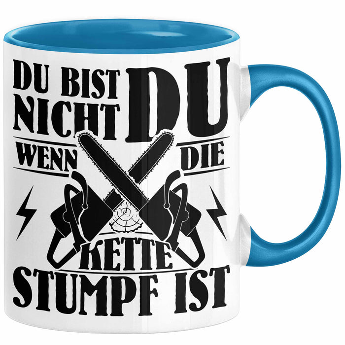Waldarbeiter Geschenk Tasse Du Bist Nicht Du Wenn Die Kette Stumpf Ist Holz-Arbeiter Kettensäge Kaffee-Becher Blau Trendation