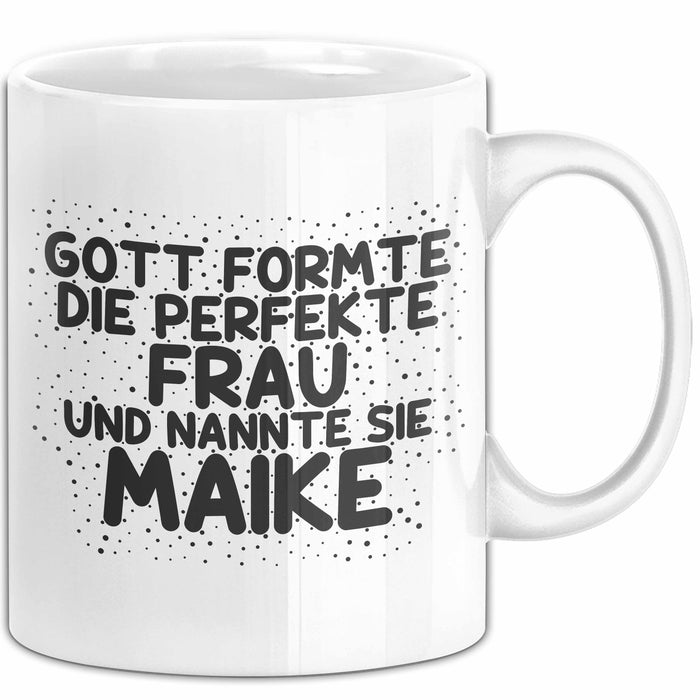 Maike Tasse Gott Formte Die Perfekte Frau Und Nannte Sie Maike Geschenk
