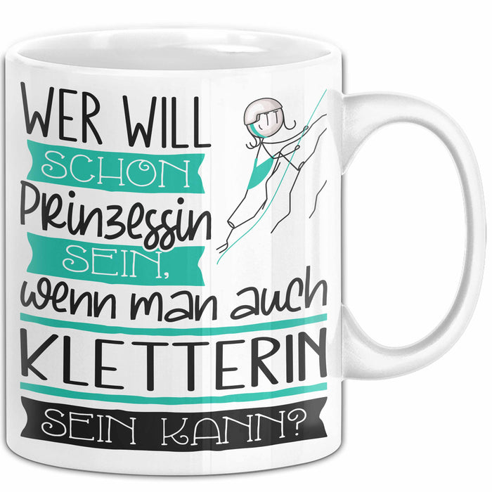 Kletterin Tasse Geschenk Spruch Wer Will Schon Prinzessin Sein Wenn Man Auch Kletterin Sein Kann Weiß Trendation