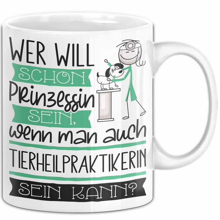 Tierheilpraktikerin Tasse Geschenk Spruch Wer Will Schon Prinzessin Sein Wenn Man Auch Tierheilpraktikerin Sein Kann Weiß Trendation