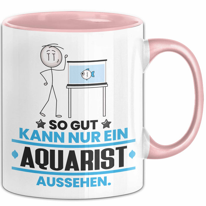Aquarist Geschenk Tasse So Gut Kann Nur Ein Aquarist Aussehen Geschenkidee Kaffee-Becher Rosa Trendation