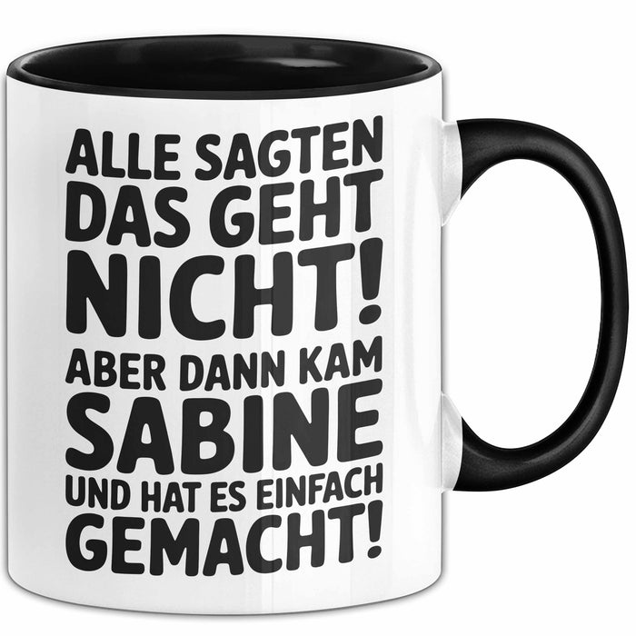 Sabine Tasse Geschenk Alle Sagten Das Geht Nicht Aber Dann Kam Sabine Und Hat Es Einfach Gemacht Geschenkidee Becher mit Name Schwarz Trendation