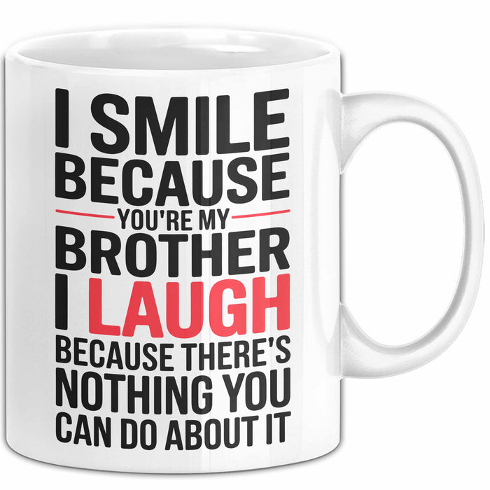 Bruder Tasse Geschenk I Smile Because Youre My Brother Geschenkidee Lustig Weiß Trendation