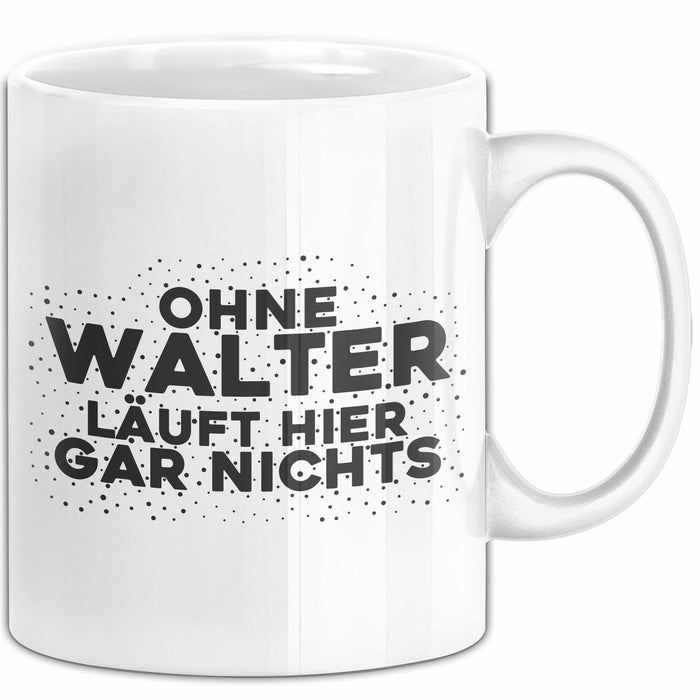 Walter Tasse Ohne Walter Laeuft Hier Gar Nichts Geschenk