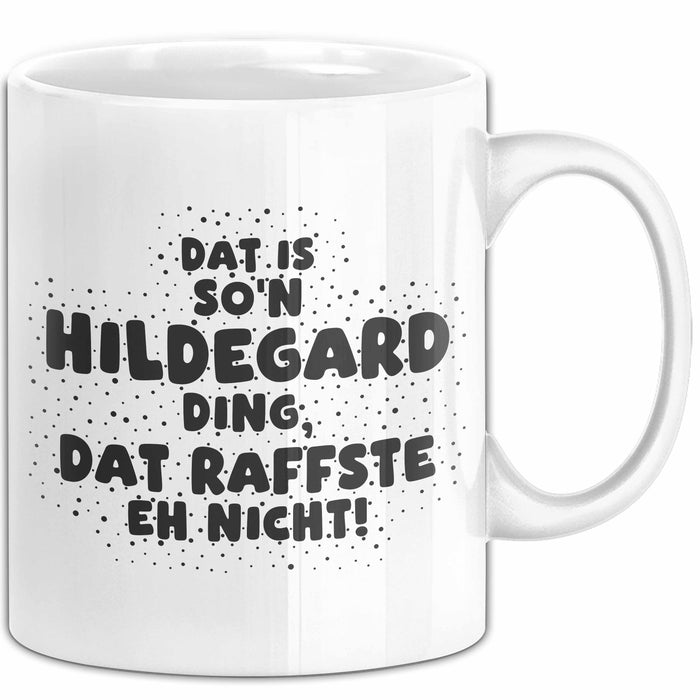 Hildegard Tasse Dat Is So'n Hildegard Ding, Dat Raffste Eh Nicht Geschenk