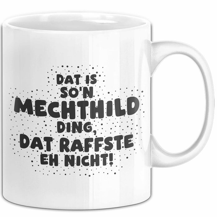 Mechthild Tasse Dat Is So'n Mechthild Ding, Dat Raffste Eh Nicht Geschenk