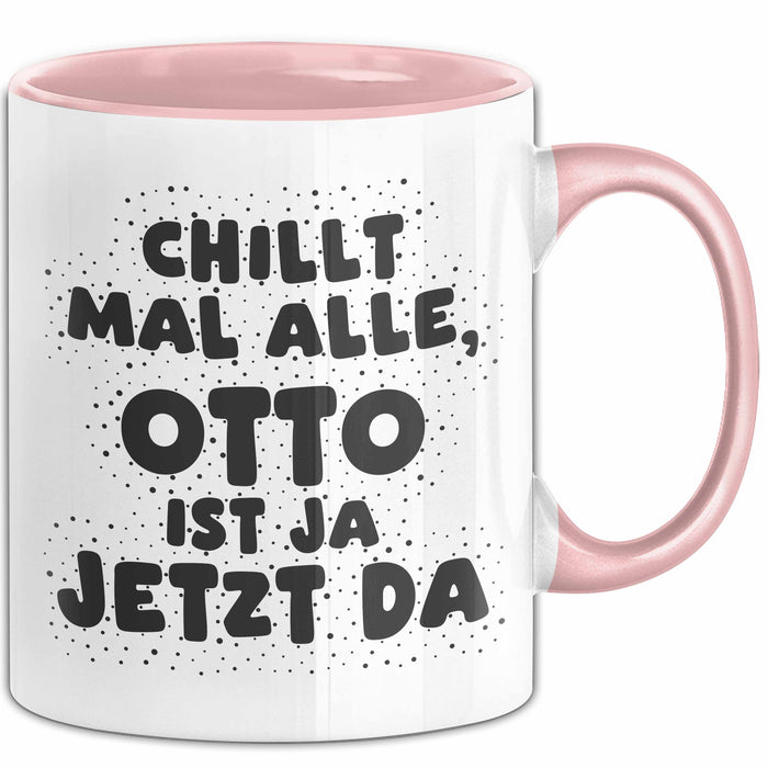 Otto Tasse Chillt Mal Alle, Otto Ist Ja Jetzt Da Geschenk