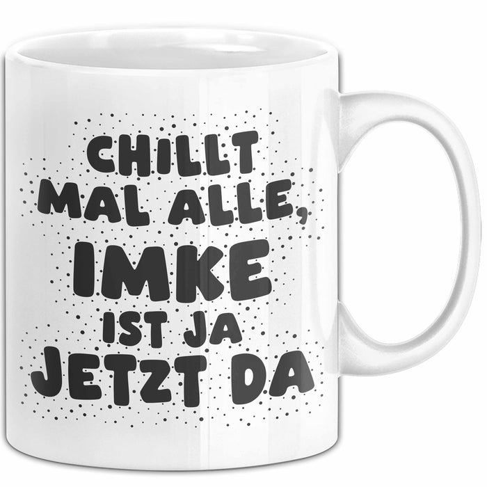 Imke Tasse Chillt Mal Alle, Imke Ist Ja Jetzt Da Geschenk