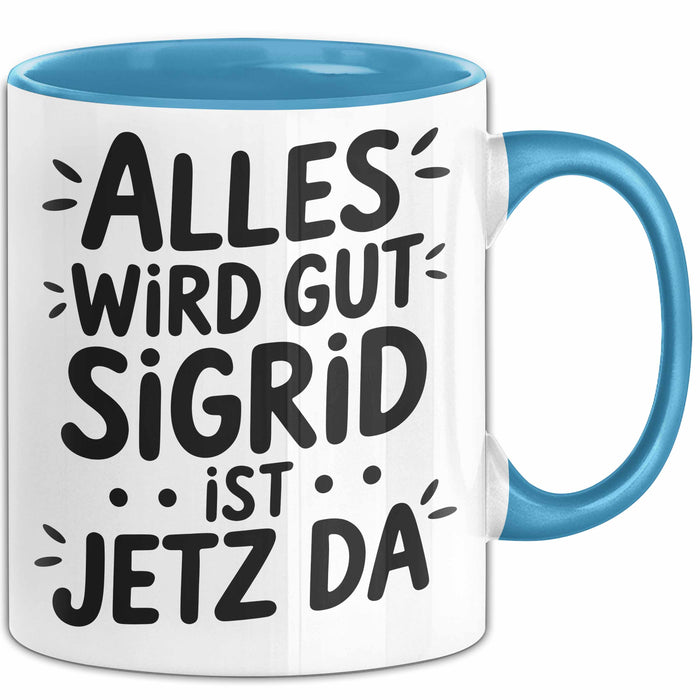 Sigrid Tasse Geschenk Alles Ist Gut Sigrid Ist Jetz Da Geschenkidee Becher mit Name Blau Trendation