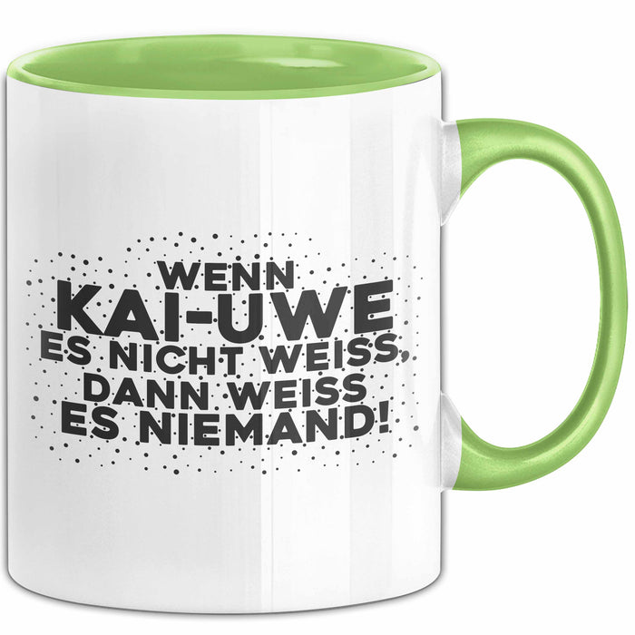 Kai-Uwe Tasse Wenn Kai-Uwe Es Nicht Weiss, Dann Weiss Es Niemand! Geschenk