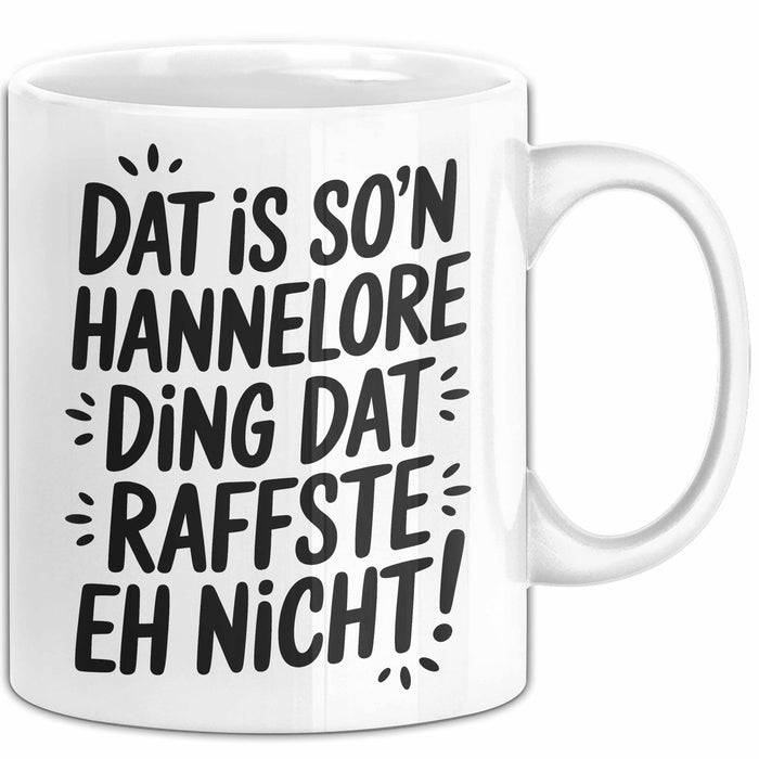 Hannelore Tasse Geschenk Dat Is So'n Hannelore Ding Dat Raffste Eh Nicht Geschenkidee Becher mit Name Weiß Trendation