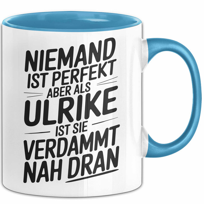 Ulrike Tasse Geschenk Niemand Ist Perfekt Ulrike Verdammt Nah Dran Geschenkidee Blau Trendation