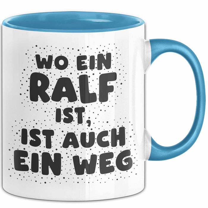 Ralf Tasse Wo Ein Ralf Ist, Ist Auch Ein Weg Geschenk