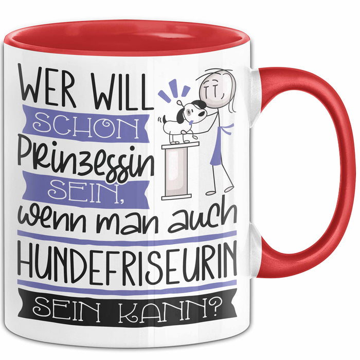 Hundefriseurin Tasse Geschenk Spruch Wer Will Schon Prinzessin Sein Wenn Man Auch Hundefriseurin Sein Kann Rot Trendation