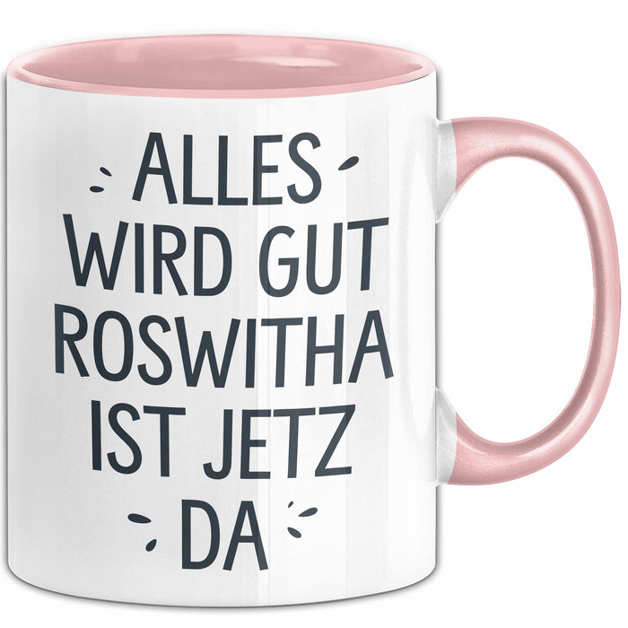Roswitha Tasse Geschenk Alles Ist Gut Roswitha Ist Jetz Da Geschenkidee Becher mit Name Rosa Trendation