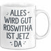 Roswitha Tasse Geschenk Alles Ist Gut Roswitha Ist Jetz Da Geschenkidee Becher mit Name Weiß Trendation