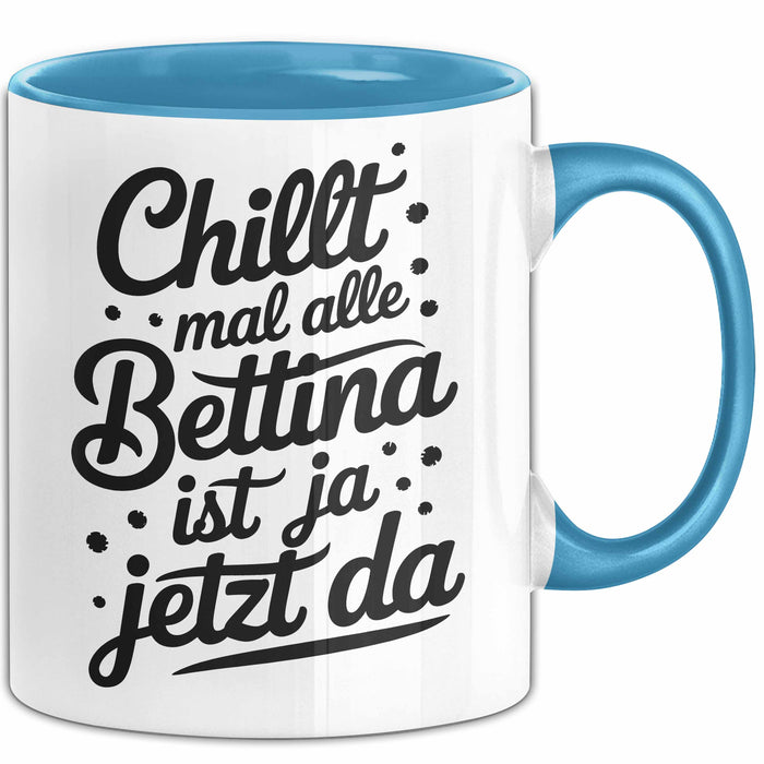 Bettina Tasse Geschenk Chillt Mal Alle Bettina Ist Ja Jetzt Da Geschenkidee Becher mit Name Blau Trendation