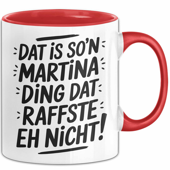 Martina Tasse Geschenk Dat Is So'n Martina Ding Dat Raffste Eh Nicht Geschenkidee Becher mit Name Rot Trendation