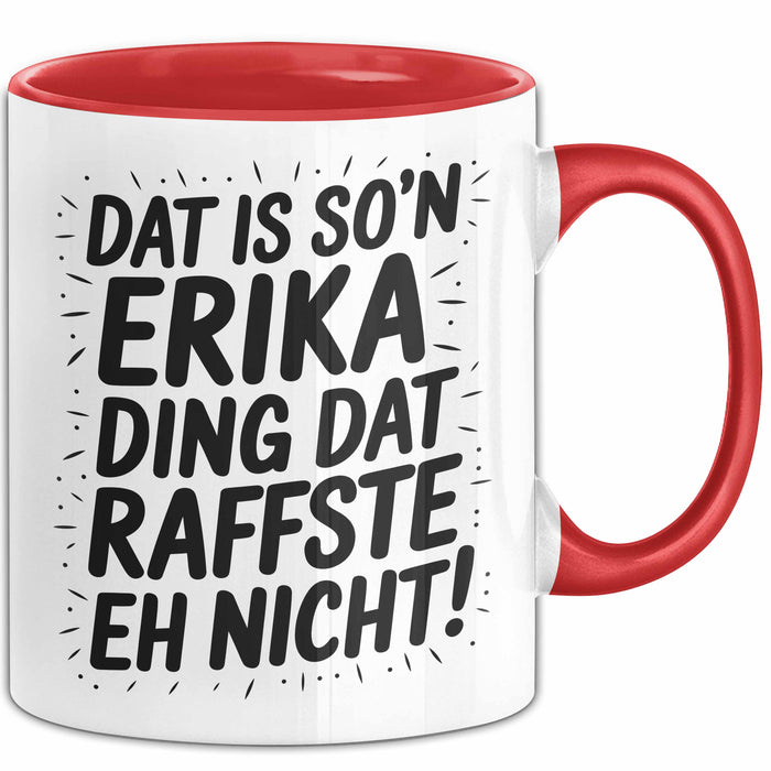 Erika Tasse Geschenk Dat Is So'n Erika Ding Dat Raffste Eh Nicht Geschenkidee Becher mit Name Rot Trendation