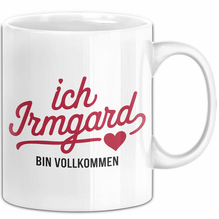 Irmgard Tasse Geschenk Ich Bin Vollkommen Irmgard Geschenkidee Geburtstag Weiß Trendation
