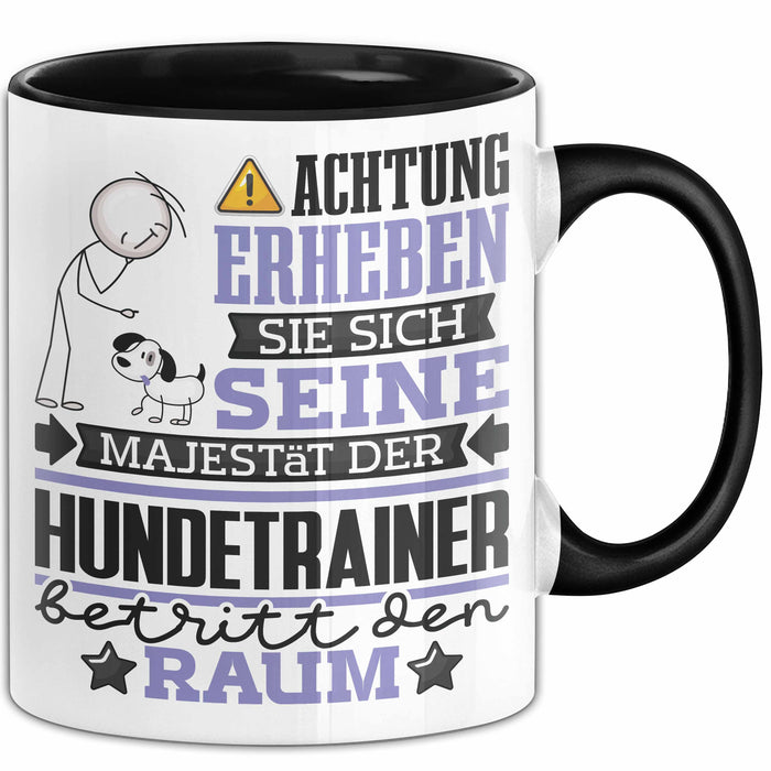 Hundetrainer Geschenk Tasse Lustiger Spruch Erheben Sie Sich Der Hundetrainer Betritt den Raum Schwarz Trendation