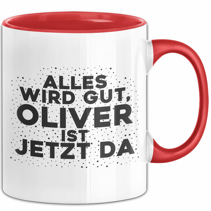 Oliver Tasse Alles Wird Gut, Oliver Ist Jetzt Da Geschenk