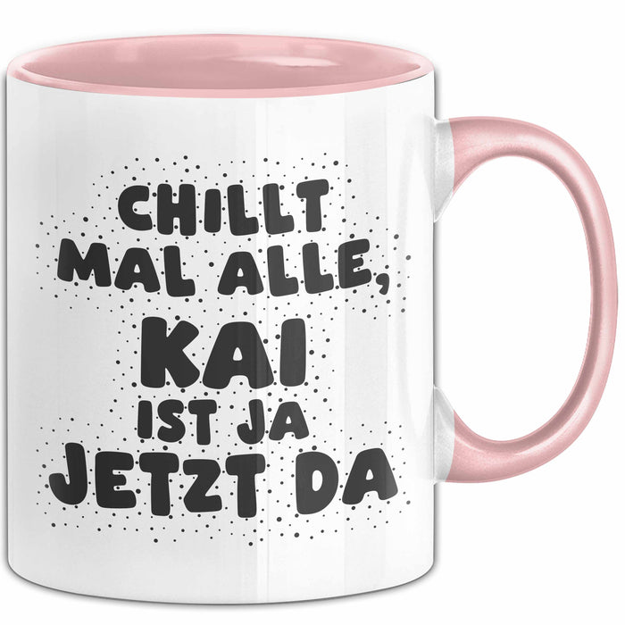 Kai Tasse Chillt Mal Alle, Kai Ist Ja Jetzt Da Geschenk
