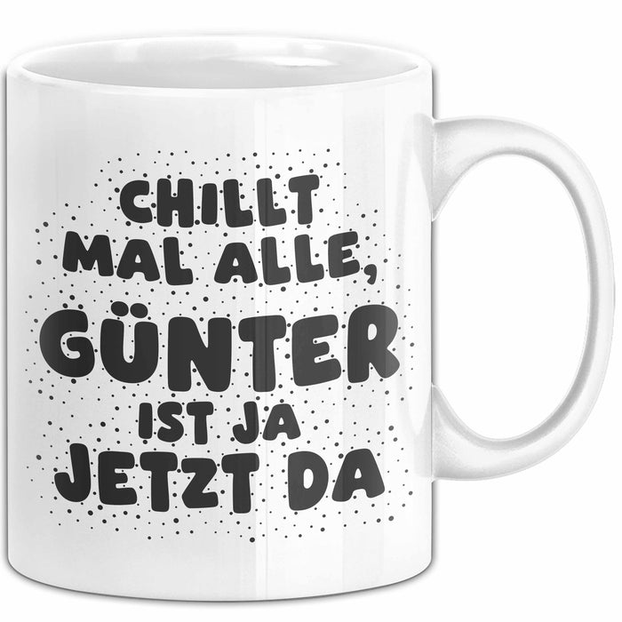 Guenter Tasse Chillt Mal Alle, Guenter Ist Ja Jetzt Da Geschenk
