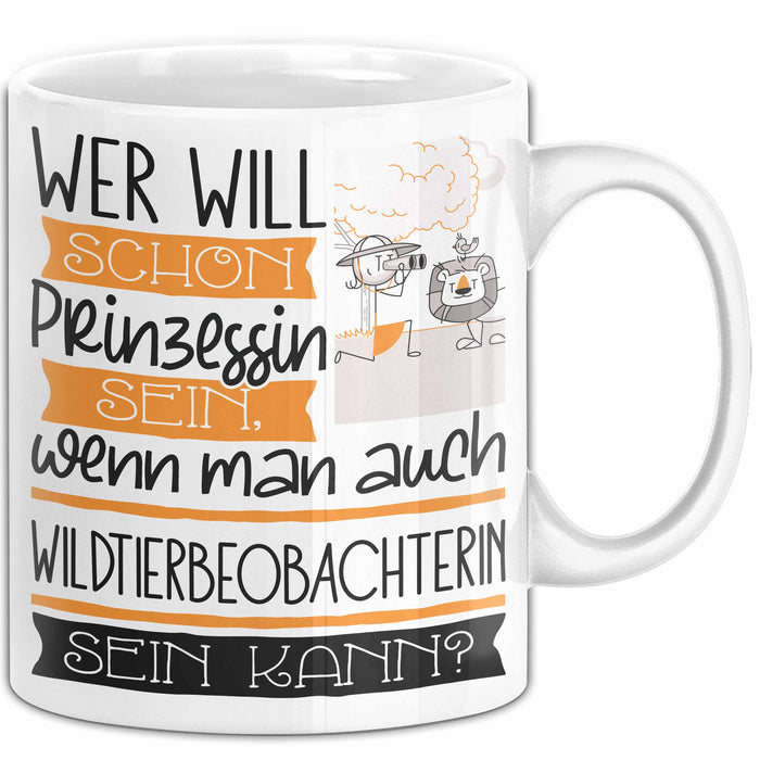 Wildtierbeobachterin Tasse Geschenk Spruch Wer Will Schon Prinzessin Sein Wenn Man Auch Wildtierbeobachterin Sein Kann Weiß Trendation