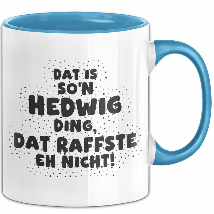 Hedwig Tasse Dat Is So'n Hedwig Ding, Dat Raffste Eh Nicht Geschenk