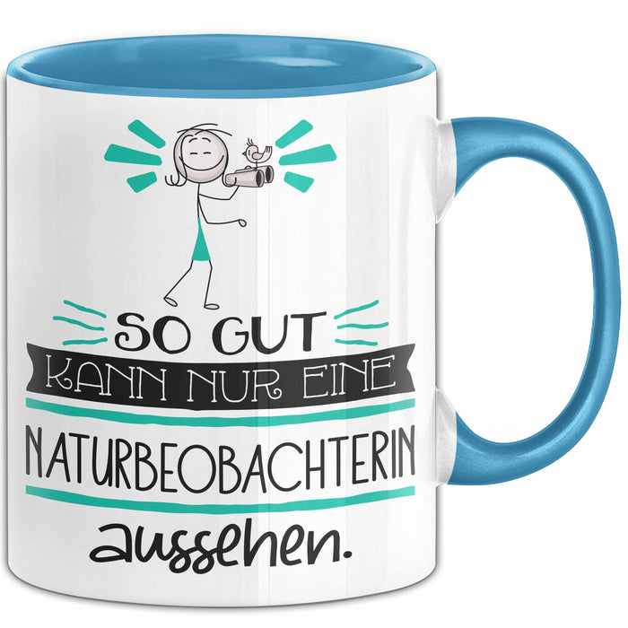 Naturbeobachterin Geschenk Tasse So Gut Kann Nur Eine Naturbeobachterin Aussehen Geschenkidee Geburtstag Weihnachten Lustig Blau Trendation