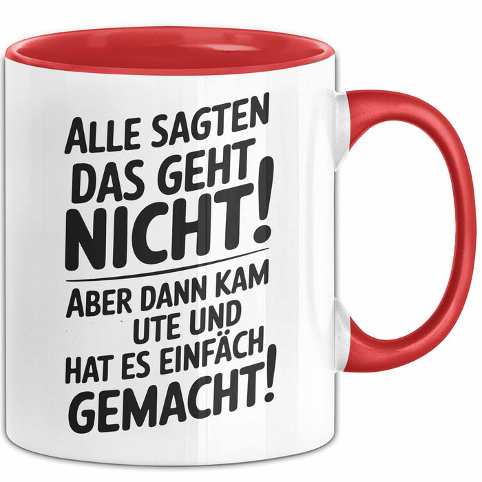 Ute Tasse Geschenk Alle Sagten Das Geht Nicht Aber Dann Kam Ute Und Hat Es Einfach Gemacht Geschenkidee Becher mit Name Rot Trendation