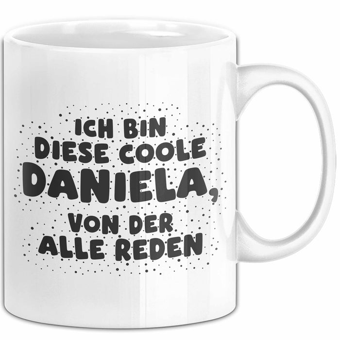 Daniela Tasse Ich Bin Diese Coole Daniela, Von Der Alle Reden Geschenk