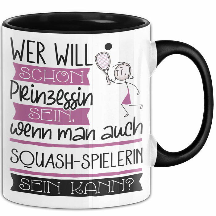 Squash-Spielerin Tasse Geschenk Spruch Wer Will Schon Prinzessin Sein Wenn Man Auch Squash-Spielerin Sein Kann Trendation