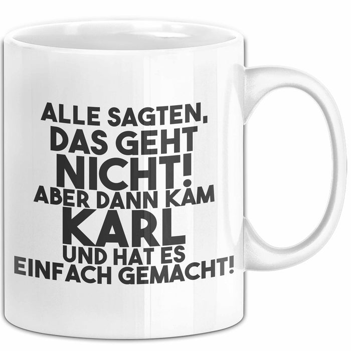 Karl Tasse Alle Sagten Das Geht Nicht, Aber Dann Kam Karl Geschenk