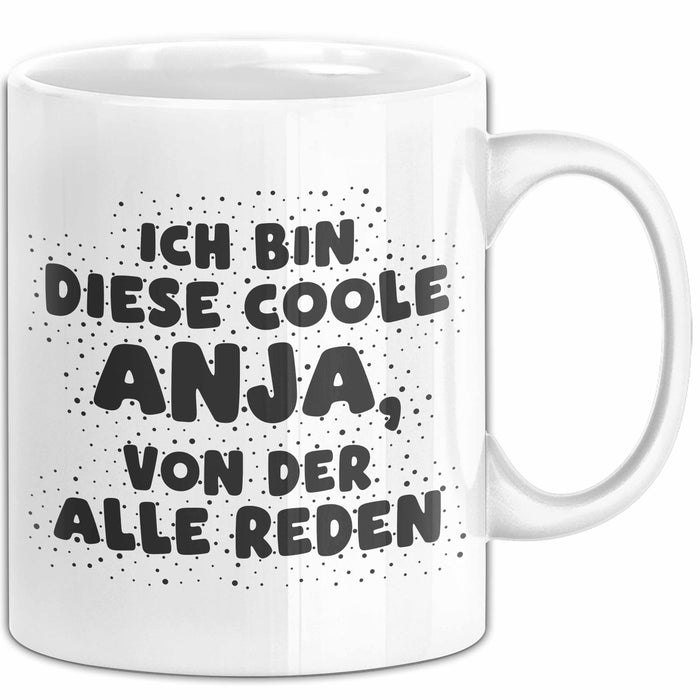Anja Tasse Ich Bin Diese Coole Anja, Von Der Alle Reden Geschenk