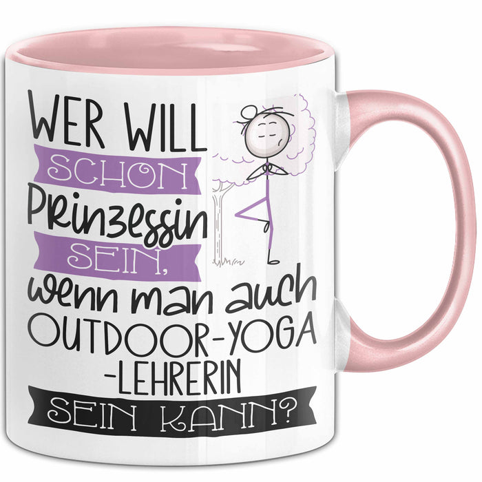 Outdoor-Yoga-Lehrerin Tasse Geschenk Spruch Wer Will Schon Prinzessin Sein Wenn Man Auch Outdoor-Yoga-Lehrerin Sein Kann Rosa Trendation