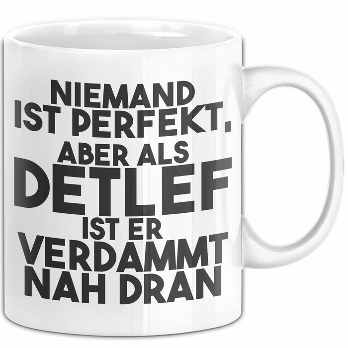 Detlef Tasse Niemand Ist Perfekt, Aber Als Detlef Ist Er Verdammt Nah Dran Weiß Trendation