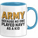 Armeesoldat Streitkräfte Tasse Geschenk Lustige Geschenkidee Spruch Armee Weil Als Kind Niemand Navy Gespielt Hat Blau Trendation